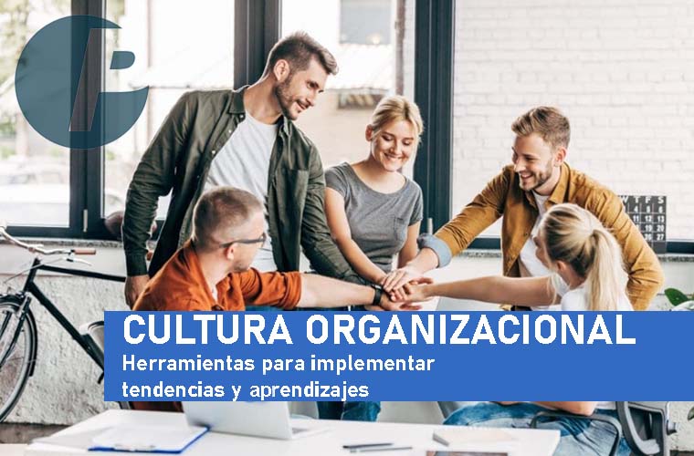 Cultura organizacional: herramientas para implementar tendencias y aprendizajes